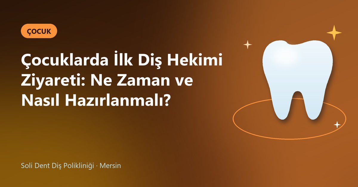 Çocuklarda İlk Diş Hekimi Ziyareti: Ne Zaman ve Nasıl Hazırlanmalı? – Soli Dent blog kapak görseli