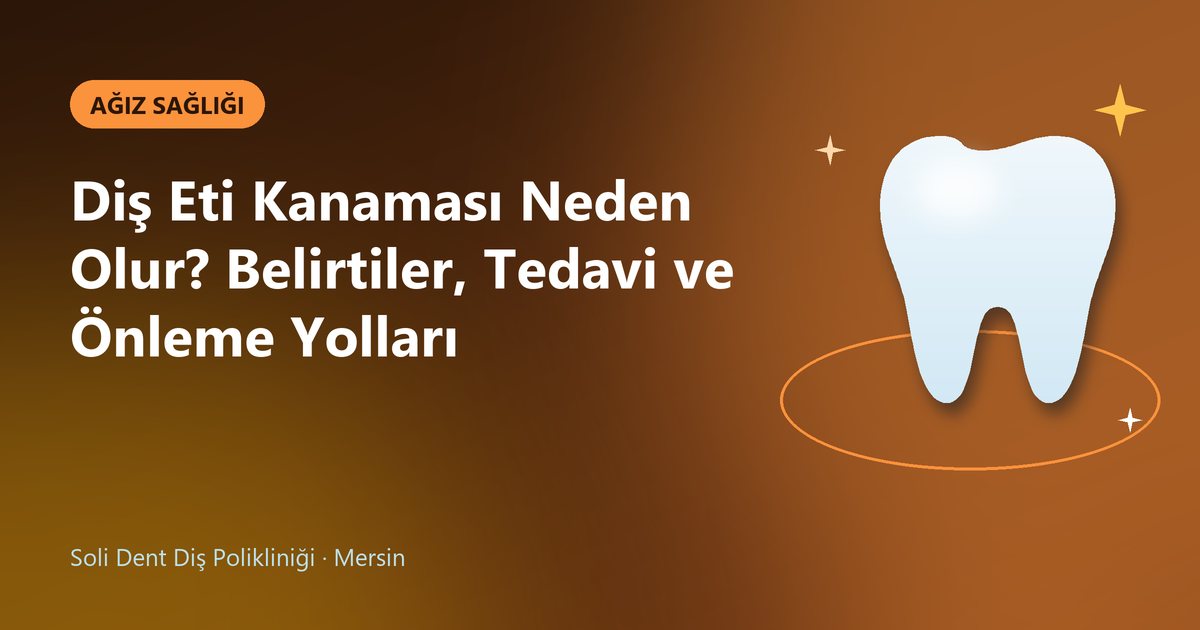 Diş Eti Kanaması Neden Olur? Belirtiler, Tedavi ve Önleme Yolları – Soli Dent blog kapak görseli